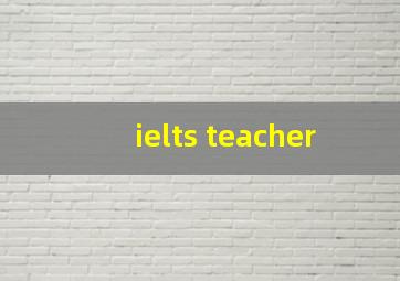 ielts teacher